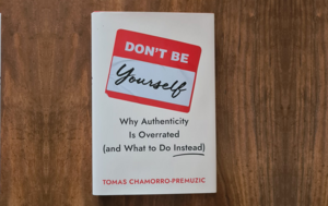 Don't Be Yourself by Tomas Chamorro-Premuzic